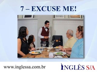 7 – EXCUSE ME!
www.inglessa.com.br
 