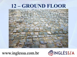 12 – GROUND FLOOR
www.inglessa.com.br