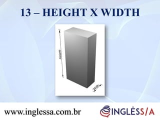 13 – HEIGHT X WIDTH
www.inglessa.com.br