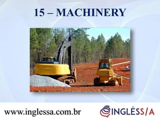 15 – MACHINERY
www.inglessa.com.br