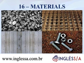 16 – MATERIALS
www.inglessa.com.br