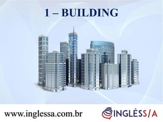 www.inglessa.com.br
1 – BUILDING