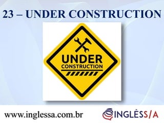 23 – UNDER CONSTRUCTION
www.inglessa.com.br