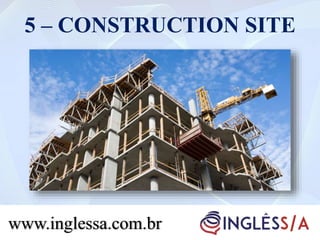 5 – CONSTRUCTION SITE
www.inglessa.com.br