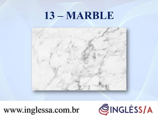 13 – MARBLE
www.inglessa.com.brwww.inglessa.com.br
 