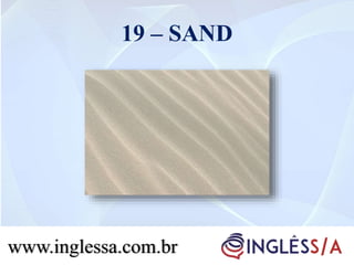 19 – SAND
www.inglessa.com.brwww.inglessa.com.br
 