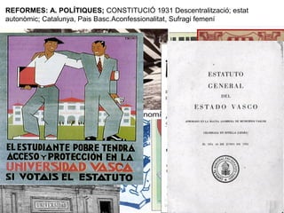 REFORMES: A. POLÍTIQUES; CONSTITUCIÓ 1931 Descentralització; estat
autonòmic; Catalunya, Pais Basc.Aconfessionalitat, Sufragi femení
 