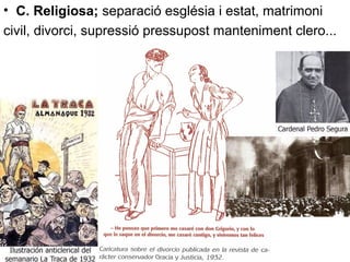 • C. Religiosa; separació església i estat, matrimoni
civil, divorci, supressió pressupost manteniment clero...
 