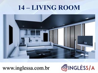 14 – LIVING ROOM
www.inglessa.com.br
 