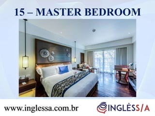 15 – MASTER BEDROOM
www.inglessa.com.br
 
