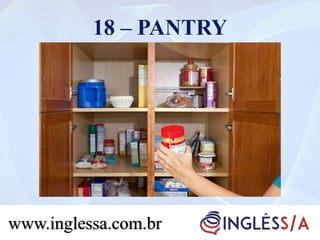 18 – PANTRY
www.inglessa.com.br
 