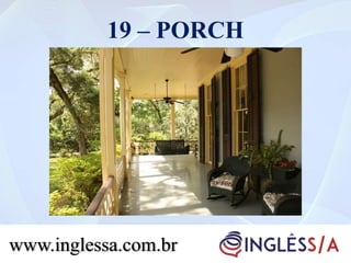 19 – PORCH
www.inglessa.com.br
 