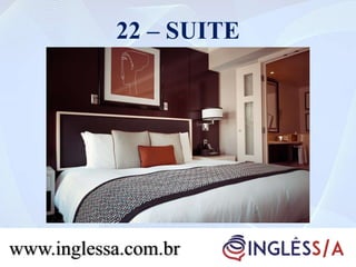 22 – SUITE
www.inglessa.com.br
 