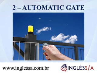 2 – AUTOMATIC GATE
www.inglessa.com.br
 