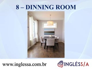 8 – DINNING ROOM
www.inglessa.com.br
 