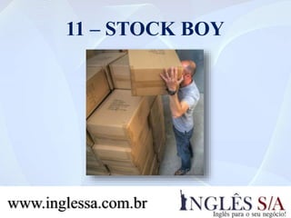 11 – STOCK BOY
www.inglessa.com.br
 