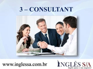 3 – CONSULTANT
www.inglessa.com.br
 