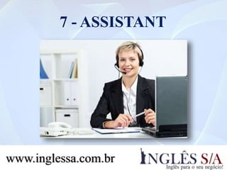 7 - ASSISTANT
www.inglessa.com.br
 