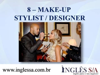 8 – MAKE-UP
STYLIST / DESIGNER
www.inglessa.com.br
 