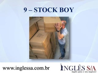 9 – STOCK BOY
www.inglessa.com.br
 