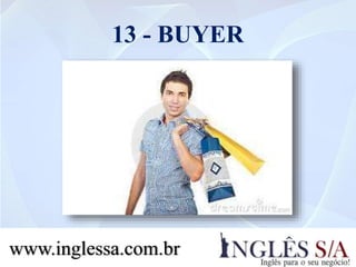 13 - BUYER
www.inglessa.com.br
 