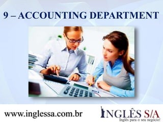 9 – ACCOUNTING DEPARTMENT
www.inglessa.com.br
 