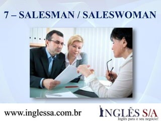 7 – SALESMAN / SALESWOMAN
www.inglessa.com.br
 
