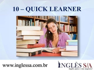 10 – QUICK LEARNER
www.inglessa.com.br