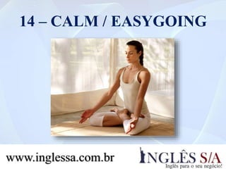 14 – CALM / EASYGOING
www.inglessa.com.br