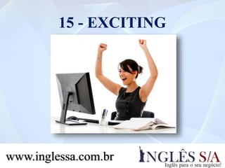 15 - EXCITING
www.inglessa.com.br