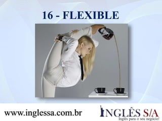 16 - FLEXIBLE
www.inglessa.com.br
