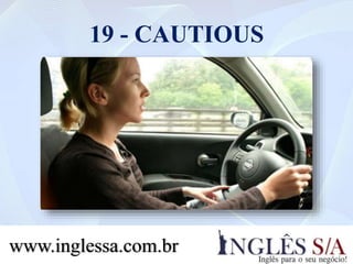 19 - CAUTIOUS
www.inglessa.com.br