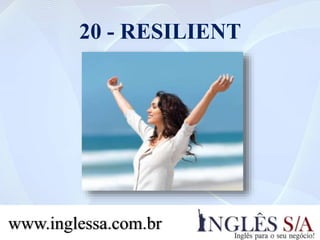 20 - RESILIENT
www.inglessa.com.br