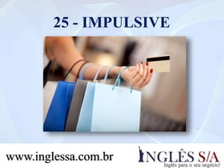 25 - IMPULSIVE
www.inglessa.com.br