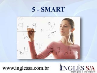 5 - SMART
www.inglessa.com.br