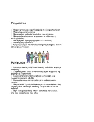 Pangkaisipan
 Nagiging mahusaysa pakikipagtalo at pakikipagtalakayan
 Mas nakapagmememorya
 Nakapag-iisip ng lohikal tungkol sa mga konsepto
 Nasusundan at nasusuri ang paraan at nilalaman ng
sariling pag-iisip
 Nakagagawa ng mga pagpaplano sa hinaharap
 Nahihilig sa pagbabasa
Nangangailangan na maramdamang may halaga sa mundo
at may pinaniniwalaan
Panlipunan
 Lumalayo sa magulang; naniniwalang makaluma ang mga
magulang
 Ang tinedyer na lalaki ay karaniwang ayaw magpakita ng
pagtingin o pagmamahal
 Karaniwangnararamdamang labis na mahigpit ang
magulang; nagiging rebelde
 Dumadalang ang pangangailangang makasama ang
pamilya
 Nagkakaroon ng maraming kaibigan at nababawasan ang
pagiging labis na malapit sa iisang kaibigan sa katulad na
kasarian
 Higit na nagpapakita ng interes sa katapat na kasarian
ang mga babae kaysa mga lalaki
 