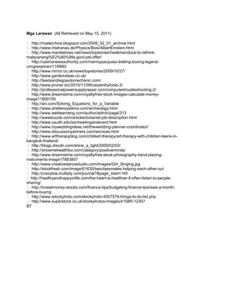 Mga Larawan (All Retrieved on May 15, 2011)
 http://rizalarchive.blogspot.com/2009_02_01_archive.html
 http://www.mlahanas.de/Physics/Bios/AlbertEinstein.html
 http://www.manilatimes.net/news/topstories/heidi-mendoza-to-rethink-
malacanang%E2%80%99s-govt-job-offer/
 http://casinonewsauthority.com/manny-pacquiao-betting-boxing-legend-
congressman/119990/
 http://www.mirror.co.uk/news/top-stories/2009/10/27/
 http://www.garden-ideas.co.uk/
 http://bestsandiegoautomechanic.com/
 http://www.pruner.biz/2010/11/09/carpentry-tools-3/
 http://professionalpowersupplyrepair.com/computer-troubleshooting-2/
 http://www.dreamstime.com/royalty-free-stock-images-calculate-money-
image11809159
 http://wn.com/Solving_Equations_for_a_Variable
 http://www.shelter-systems.com/archeology.html
 http://www.weblearneng.com/author/admin/page/313
 http://www.buzzle.com/articles/botanist-job-description.html
 http://www.csudh.edu/ee/meetingandevent.html
 http://www.myweddingideas.net/the-wedding-planner-coordinator/
 http://www.discussionpartners.com/services.html
 http://www.arttherapyblog.com/child-art-therapy/art-therapy-with-children-teens-in-
bangkok-thailand/
 http://blogs.dixcdn.com/shine_a_light/2009/02/03/
 http://showmehealthbiz.com/category/positive-minds/
 http://www.dreamstime.com/royalty-free-stock-photography-band-playing-
instruments-image17883807
 http://www.creativedancestudio.com/images/Girl_Singing.jpg
 http://stockfresh.com/image/61635/two-classmates-helping-each-other-out
 http://crazylola.multiply.com/journal?&page_start=140
http://healthyandhappyinlife.com/the-heart-is-healthier-if-often-listen-to-people-
sharing/
 http://invest-money-stocks.com/finance-tips/budgeting-finance-tips/wait-a-month-
before-buying
 http://www.istockphoto.com/stock-photo-4557579-things-to-do-list.php
 http://www.superstock.co.uk/stock-photos-images/4158R-12307
87
 
