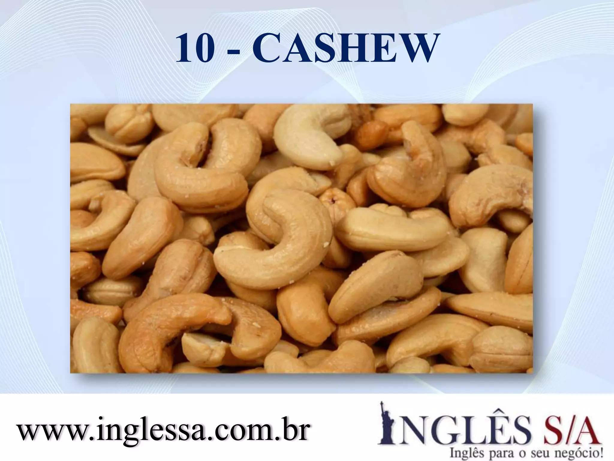 10 - CASHEW
www.inglessa.com.br
