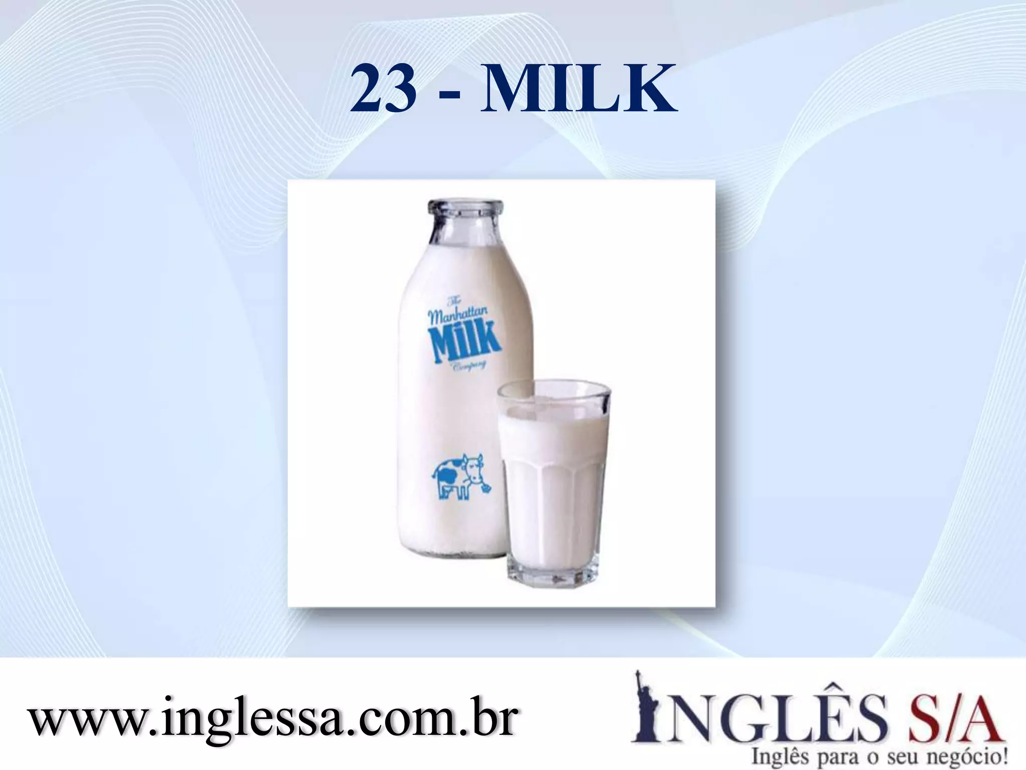 23 - MILK
www.inglessa.com.br