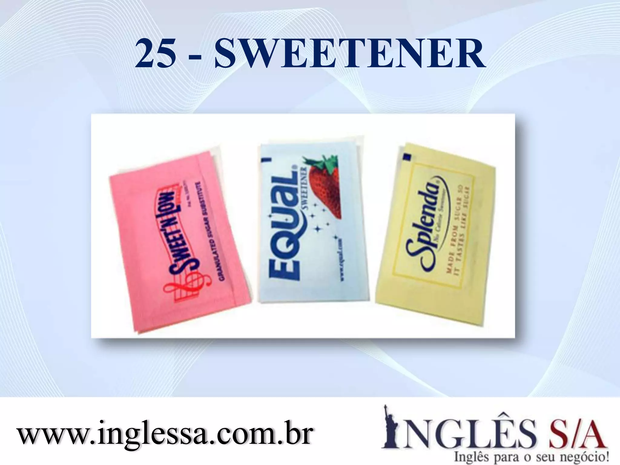 25 - SWEETENER
www.inglessa.com.br