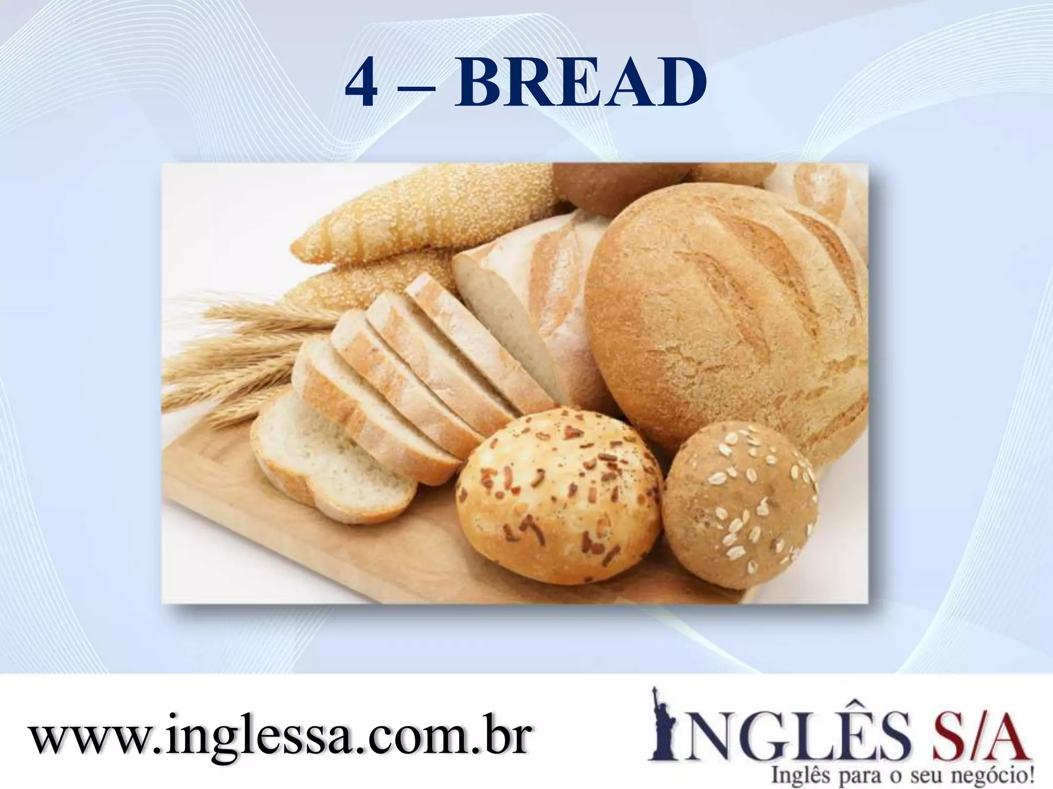 4 – BREAD
www.inglessa.com.br
