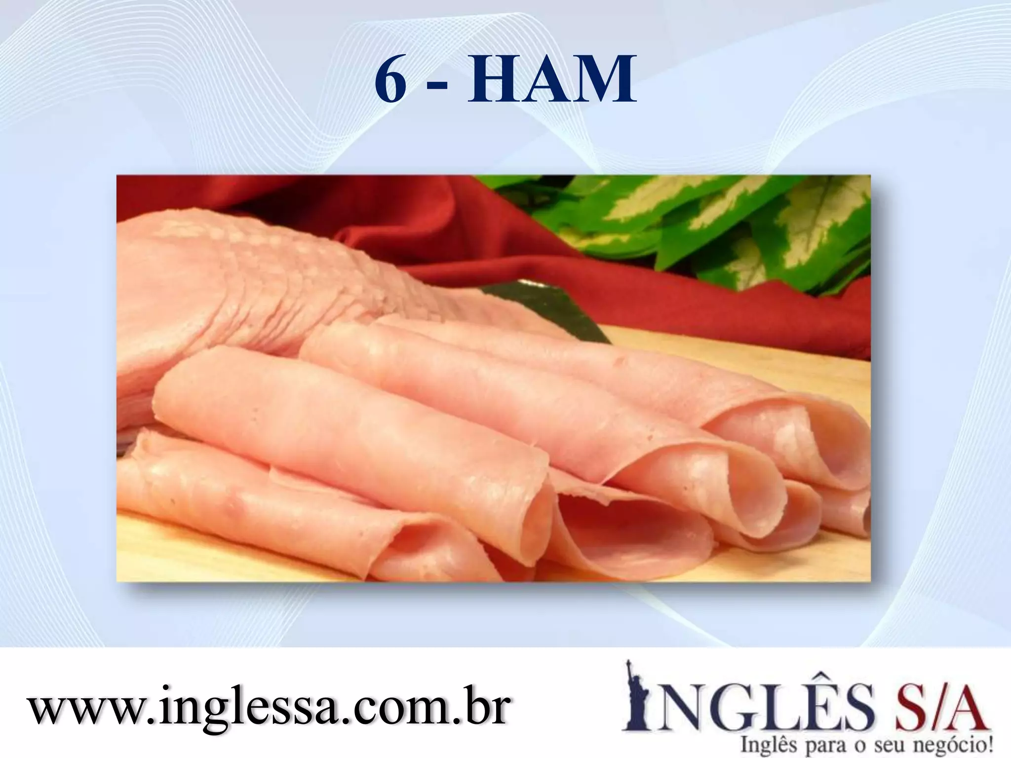 6 - HAM
www.inglessa.com.br