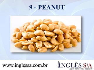 9 - PEANUT
www.inglessa.com.br
 