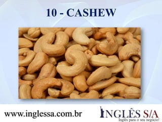 10 - CASHEW
www.inglessa.com.br
 