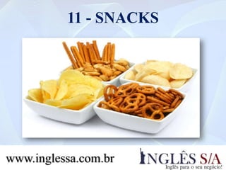 11 - SNACKS
www.inglessa.com.br
 