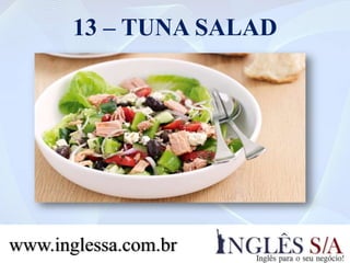13 – TUNA SALAD
www.inglessa.com.br
 