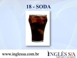 18 - SODA
www.inglessa.com.br
 