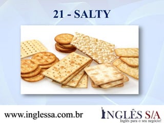 21 - SALTY
www.inglessa.com.br
 