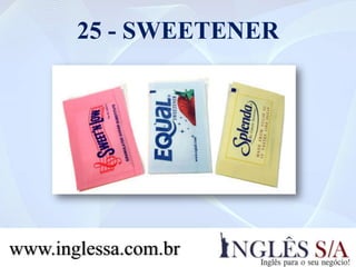 25 - SWEETENER
www.inglessa.com.br
 