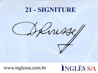 21 - SIGNITURE
www.inglessa.com.br
 
